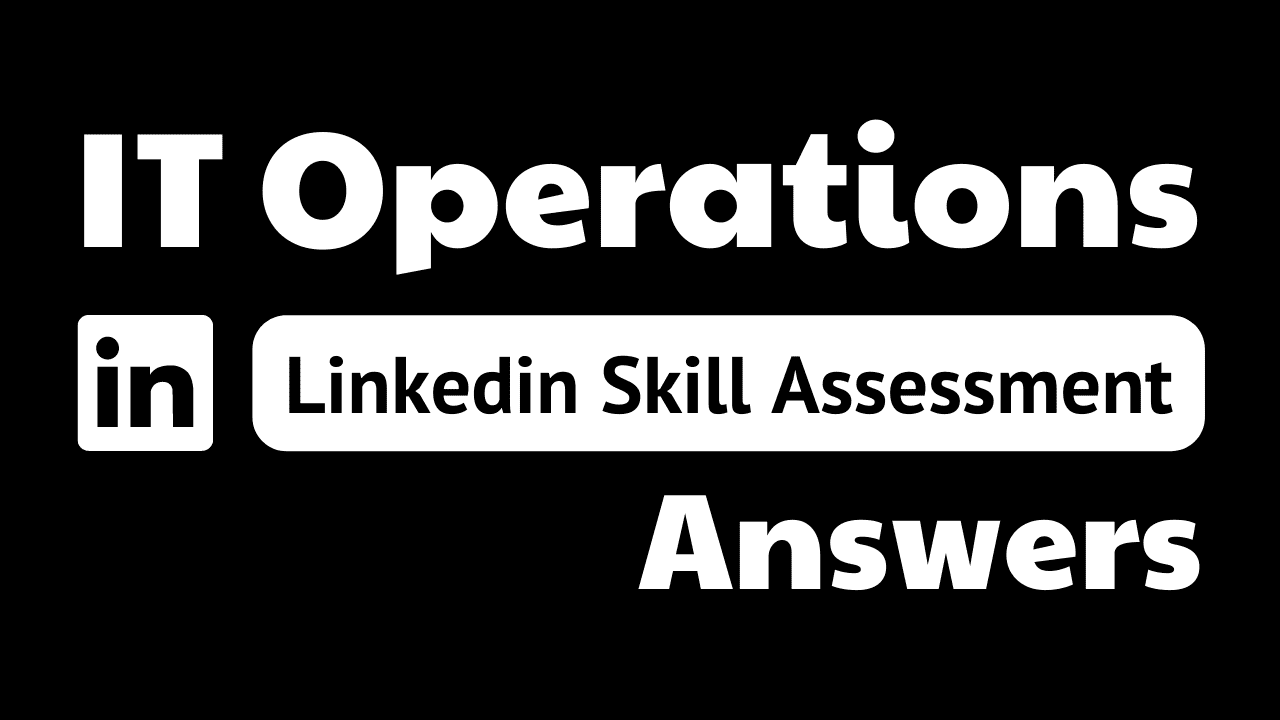 Read more about the article it operations linkedin assessment answers