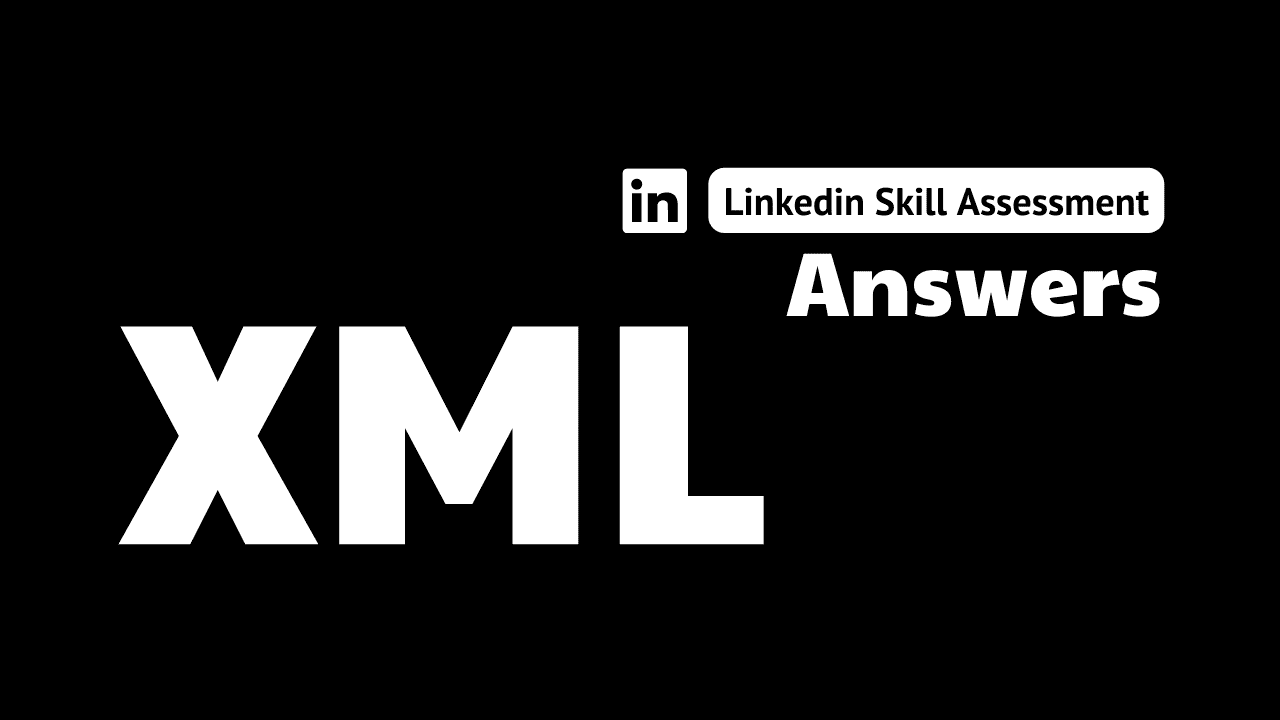 Read more about the article xml linkedin assessment answers